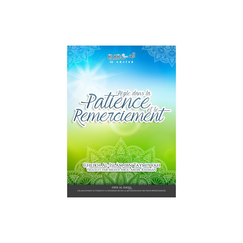 Règle dans la Patience et le Remerciement - heikh Al-Islâm ibn Taymiyyah Al-Jaami - Edition Dine Al Haqq Règle dans la Patience et le Remerciement - heikh Al-Islâm ibn Taymiyyah Al-Jaami - Edition Dine Al Haqq