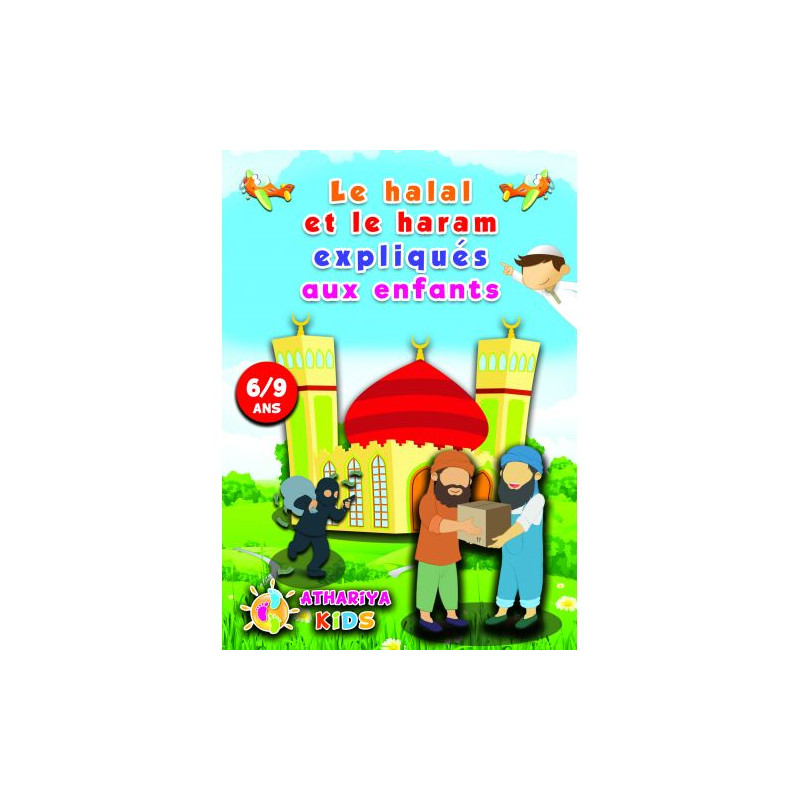 Le Halal et le Haram Expliqués aux Enfants - 6 à 9 ans - Edition Athariya Kids Le Halal et le Haram Expliqués aux Enfants - 6 à 9 ans - Edition Athariya Kids
