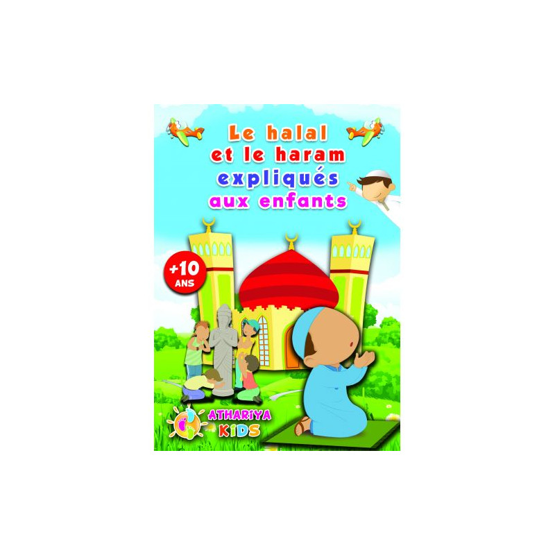 Le Halal et le Haram Expliqués aux Enfants - +10 ans - Edition Athariya Kids Le Halal et le Haram Expliqués aux Enfants - +10 ans - Edition Athariya Kids