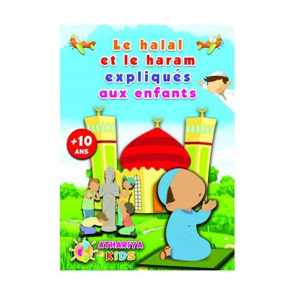 Le Halal et le Haram Expliqués aux Enfants - +10 ans - Edition Athariya Kids