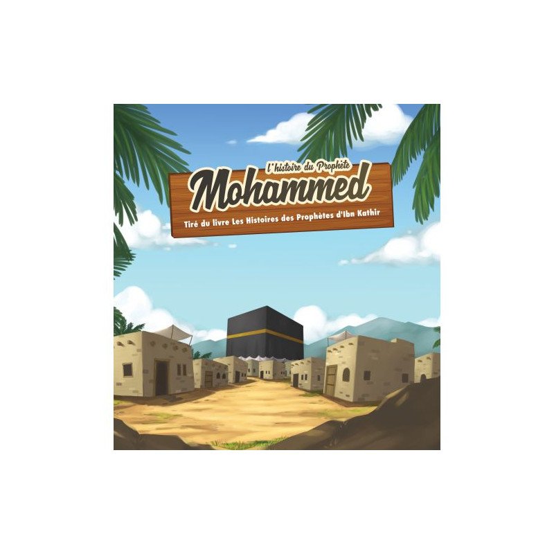 L'Histoire du Prophète Mohammed - Ibn Kathir - 7 à 12 ans - Edition Muslim Kid