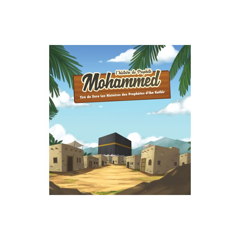 L'Histoire du Prophète Mohammed - Ibn Kathir - 7 à 12 ans - Edition Muslim Kid L'Histoire du Prophète Mohammed - Ibn Kathir - 7 à 12 ans - Edition Muslim Kid