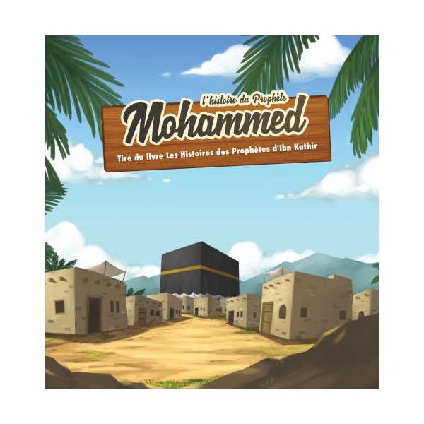 L'Histoire du Prophète Mohammed - Ibn Kathir - 7 à 12 ans - Edition Muslim Kid