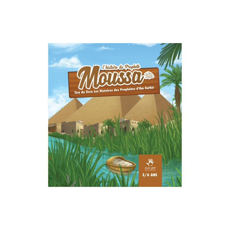 L'Histoire du Prophète Moussa - Ibn Kathir - 3 à 6 ans - Edition Muslim Kid L'Histoire du Prophète Moussa - Ibn Kathir - 3 à 6 ans - Edition Muslim Kid