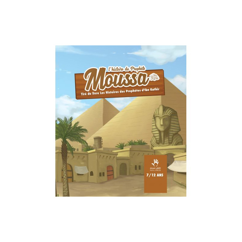 L'Histoire du Prophète Moussa - Ibn Kathir - 7 à 12 ans - Edition Muslim Kid L'Histoire du Prophète Moussa - Ibn Kathir - 7 à 12 ans - Edition Muslim Kid