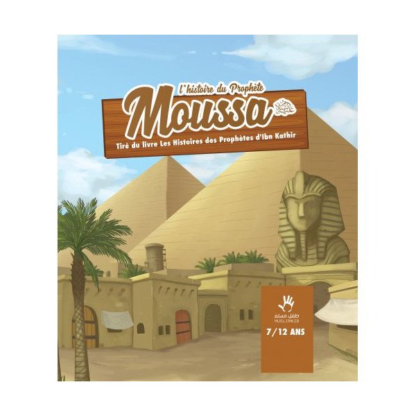 L'Histoire du Prophète Moussa - Ibn Kathir - 7 à 12 ans - Edition Muslim Kid