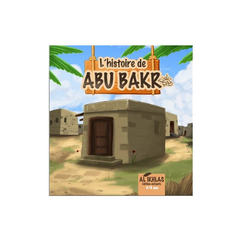 L'Histoire de Abou Bakr - 3 à 6 ans - Edition Ikhlas