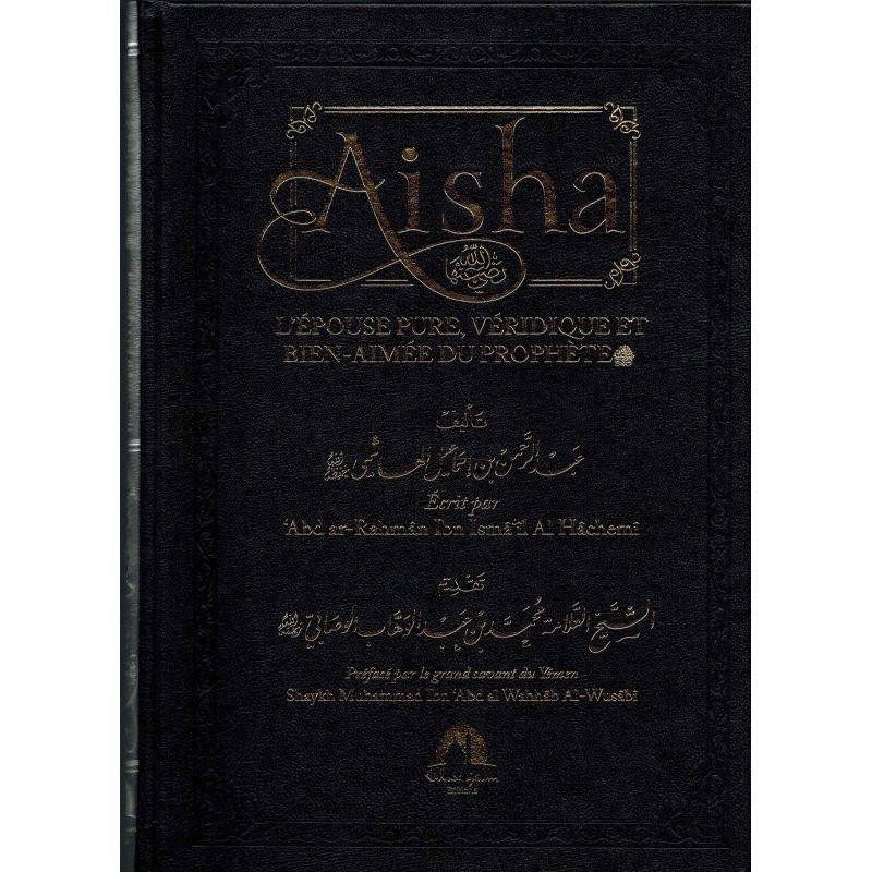 Aisha, l'Epouse Pure, Véridique et Bien-Aimée du Prophète - Edition Wadi Shibam Aisha, l'Epouse Pure, Véridique et Bien-Aimée du Prophète - Edition Wadi Shibam