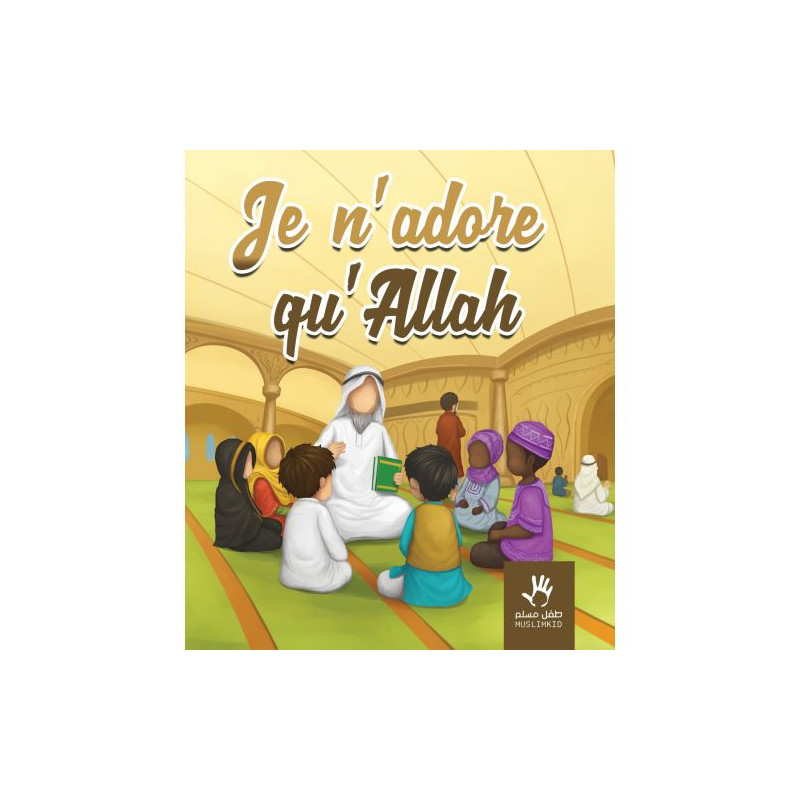 Je n'adore qu'ALLAH - Edition Muslim Kid Je n'adore qu'ALLAH - Edition Muslim Kid