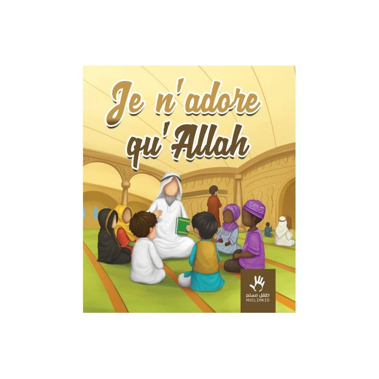 Je n'adore qu'ALLAH - Edition Muslim Kid