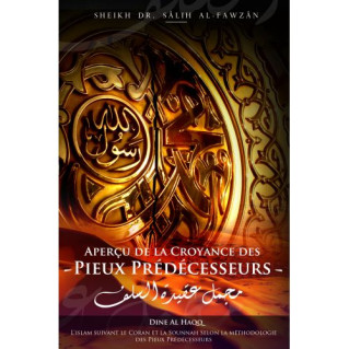 Aperçu de la Croyance des Pieux Prédécesseurs - Cheikh Sâlih Al-Fawzân - Edition Dine Al Haq