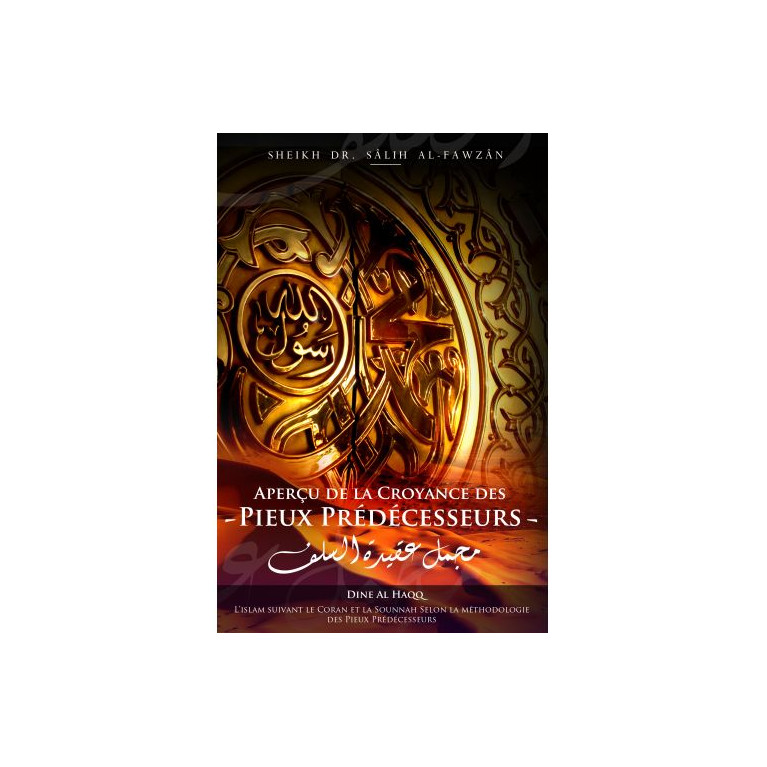 Aperçu de la Croyance des Pieux Prédécesseurs - Cheikh Sâlih Al-Fawzân - Edition Dine Al Haq Aperçu de la Croyance des Pieux Prédécesseurs - Cheikh Sâlih Al-Fawzân - Edition Dine Al Haq