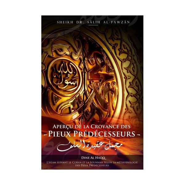 Aperçu de la Croyance des Pieux Prédécesseurs - Cheikh Sâlih Al-Fawzân - Edition Dine Al Haq