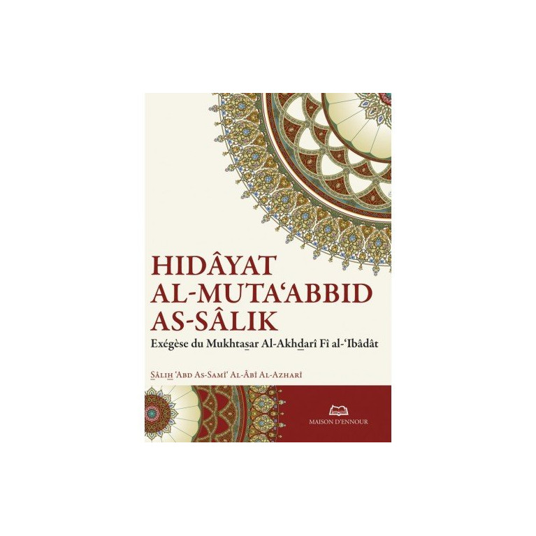 Hidâyat al-Muta‘abbid as-Sâlik - Exég-se du Mukhtasar Al Akhdadri - Edition Ennour