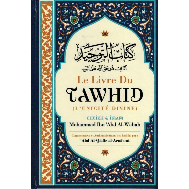 Le Livre du Tawhid - Cheikh Abd Al Wahab - Commentaires et Authentifications Al-Arnâ'out - Ibn Badis Le Livre du Tawhid - Cheikh Abd Al Wahab - Commentaires et Authentifications Al-Arnâ'out - Ibn Badis
