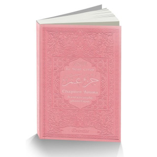 Le Saint Coran - Chapitre Amma (Jouz' 'Ammâ) Français-Arabe-Phonétique - Couverture Rose Claire - Edition Orientica