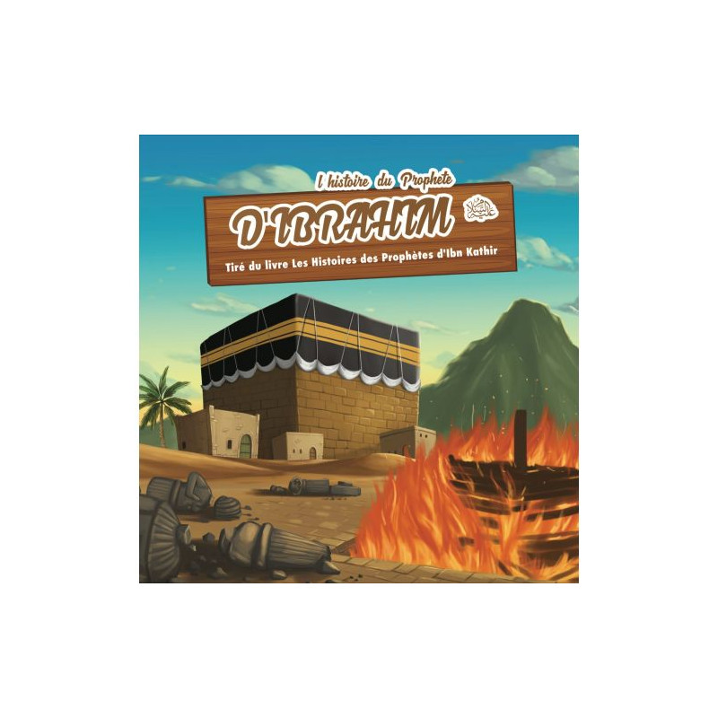 L'Histoire du Prophète Ibrahim - Ibn Kathir - 7 à 12 ans - Edition Muslim Kid L'Histoire du Prophète Ibrahim - Ibn Kathir - 7 à 12 ans - Edition Muslim Kid