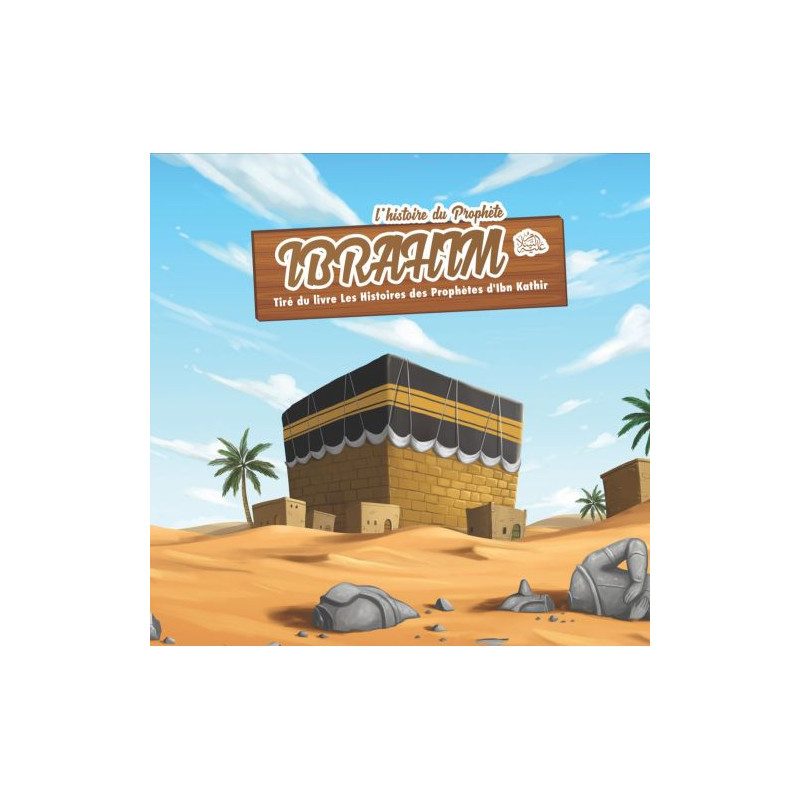 L'Histoire du Prophète Ibrahim - Ibn Kathir - 3 à 6 ans - Edition Muslim Kid L'Histoire du Prophète Ibrahim - Ibn Kathir - 3 à 6 ans - Edition Muslim Kid