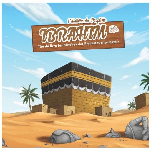 L'Histoire du Prophète Ibrahim - Ibn Kathir - 3 à 6 ans - Edition Muslim Kid