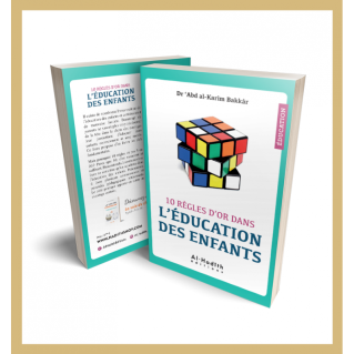 10 règles d'or dans l'éducation des enfants - Dr 'Abd al-Karîm Bakkâr - éditions al-Hadîth