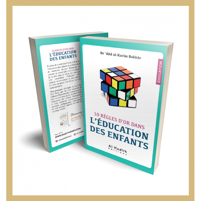 10 règles d'or dans l'éducation des enfants - Dr 'Abd al-Karîm Bakkâr - éditions al-Hadîth 10 règles d'or dans l'éducation des enfants - Dr 'Abd al-Karîm Bakkâr - éditions al-Hadîth