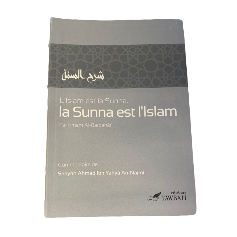 L'Islam Est La Sunnah Et La Sunnah Est L'Islam - Edition Tawbah L'Islam Est La Sunnah Et La Sunnah Est L'Islam - Edition Tawbah