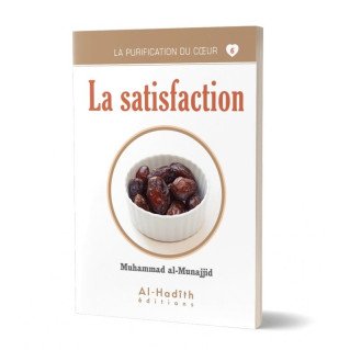 La Satisfaction - Muhammad Al Munnajjib - Edition Al Hadith