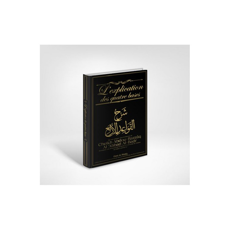 L'Explication des Quatre Bases - Cheikh Abdou-Razzâq Al'Abbad Al-Badr - Edition Dine Al Haqq