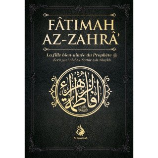 Fâtimah Az-Zahrâ - La Fille Bien-Aimée du Prophète - 'Abd As-Sattar Ash-Shaykh - Al Bayyinah