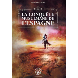 La Conquête Musulmane De l'Espagne - Agha Ibrahim Akram - Editions Ribât