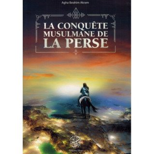 La Conquête Musulmane de la Perse - Agha Ibrahim Akram - Editions Ribât