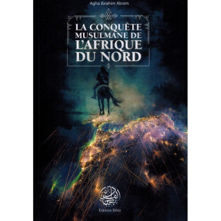 La Conquête Musulmane de l'Afrique du Nord - Agha Ibrahim Akram - Editions Ribât