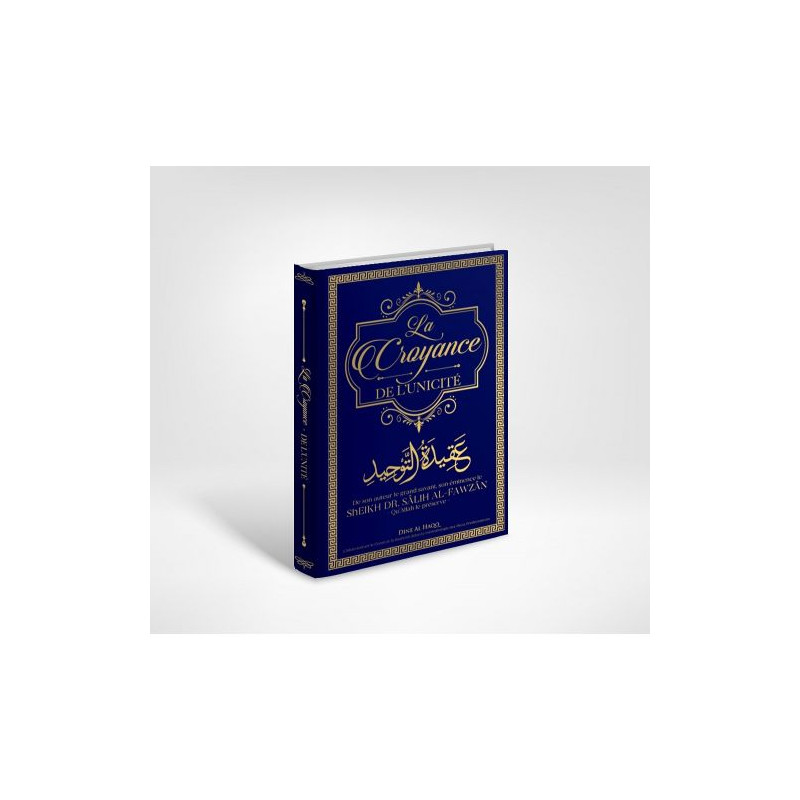 La Croyance de L’Unicité - Cheikh Dr. Sâlih Al-Fawzân - Edition Dine Al Haqq La Croyance de L’Unicité - Cheikh Dr. Sâlih Al-Fawzân - Edition Dine Al Haqq