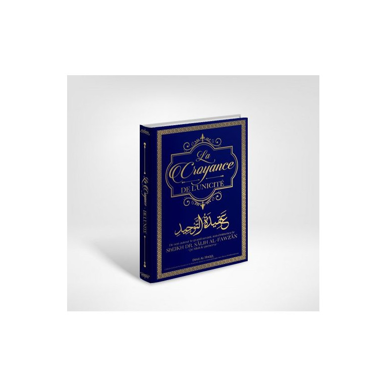 La Croyance de L’Unicité - Cheikh Dr. Sâlih Al-Fawzân - Edition Dine Al Haqq La Croyance de L’Unicité - Cheikh Dr. Sâlih Al-Fawzân - Edition Dine Al Haqq