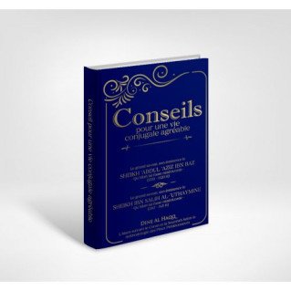 Conseils Pour Une Vie Conjugale Agréable - Sheikh 'Abdul 'Aziz Ibn Baz et Sheikh Ibn Salih Al 'Uthaymine - Edition Dine Al Haqq