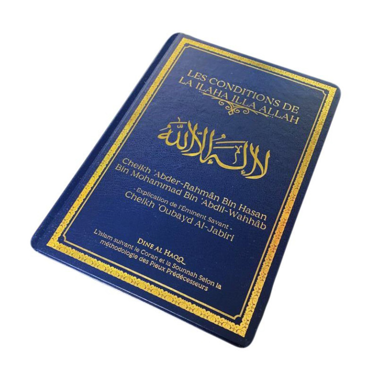 Les Conditions de La Ilaha Illa ALLAH - Cheikh 'Oubayd Al-Jabir - Edition Dine Al Haqq Les Conditions de La Ilaha Illa ALLAH - Cheikh 'Oubayd Al-Jabir - Edition Dine Al Haqq