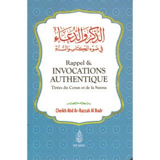 Rappels et Invocations Authentiques - Tirées du Coran et de la Sunna - Abd Ar-Razzak Al Badr - Ibn Badis