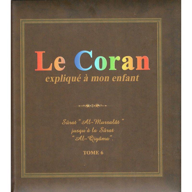 Le Coran Explique A Mon Enfant Tome 6 Sourat Al Mursalat Jusqu A Al Qiyama Edition Pixel Graf