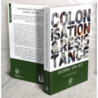 Colonisation et Résistance : Algérie 1830-1871 - S.E Zaimeche Al-Djazairi - Editions Ribât