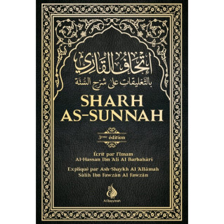 Sharh As-Sunnah - L'Explication de la Sunnah "3ème édition" - Imam Al Barbahari - Expliqué par Cheikh Fawzan - Edition AL Bayyin