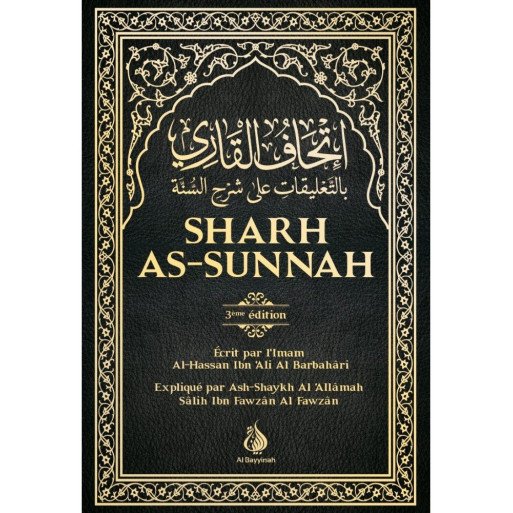 Sharh As-Sunnah - L'Explication de la Sunnah "3ème édition" - Imam Al Barbahari - Expliqué par Cheikh Fawzan - Edition AL Bayyin