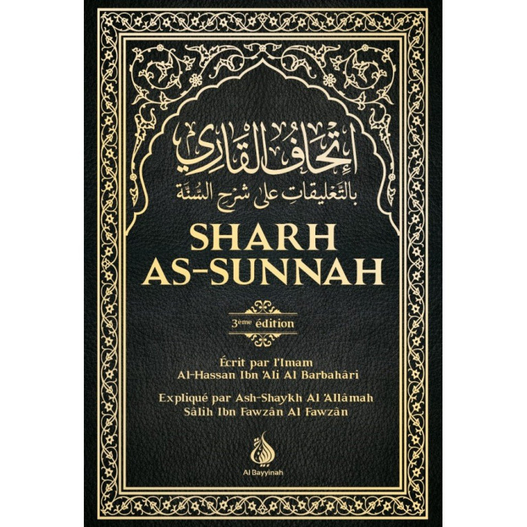 Sharh As-Sunnah - L'Explication de la Sunnah "3ème édition" - Imam Al Barbahari - Expliqué par Cheikh Fawzan - Edition AL Bayyin