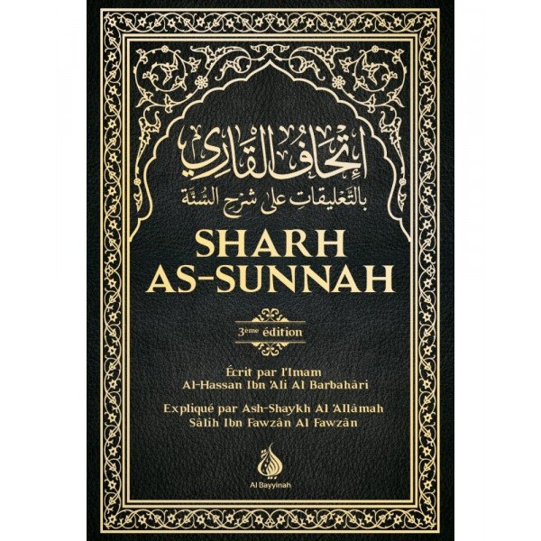 Sharh As-Sunnah - L'Explication de la Sunnah "3ème édition" - Imam Al Barbahari - Expliqué par Cheikh Fawzan - Edition AL Bayyin