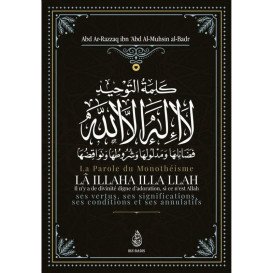La Parole Du Monothéisme LÂ ILLAHA ILLA LLAH de Shaykh Abd Ar-Razzâq ibn 'Abd Al-Mubsin al-Badr - Edition Ibn Badis