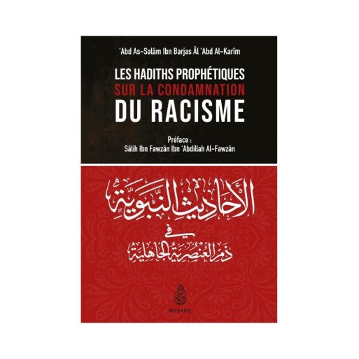 Les Hadiths Prophétiques Sur La Condamnation Du Racisme, De 'Abd As-Salâm Ibn Barjas Âl 'Abd Al-Karim - Edition Ibn Badis