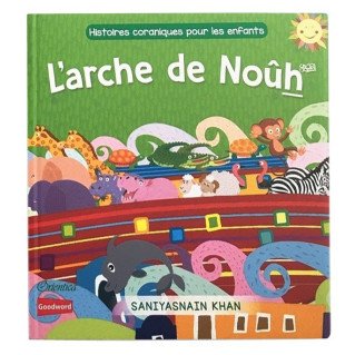L' Arche de Noûh  (Livre avec Pages Cartonnées) - Histoires Coraniques pour les Enfants - Edition Goodword et Orientica