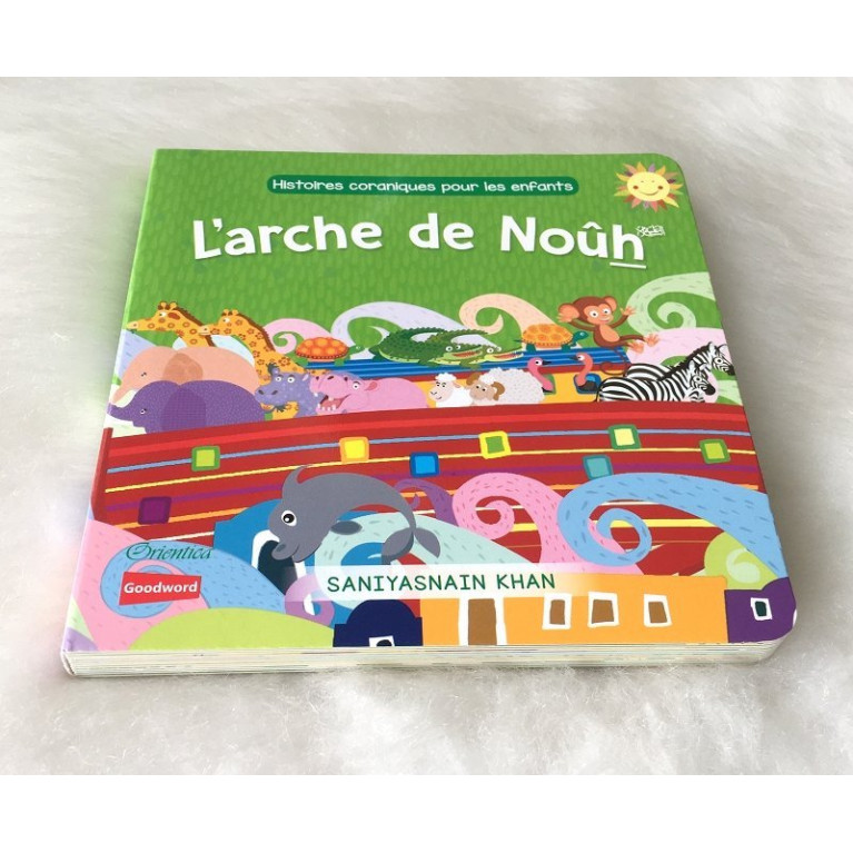 L' Arche de Noûh  (Livre avec Pages Cartonnées) - Histoires Coraniques pour les Enfants - Edition Goodword et Orientica