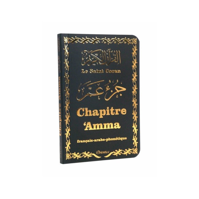 Le Saint Coran - Chapitre Amma (Jouz' 'Ammâ) Français-Arabe-Phonétique - Couverture Noir - Edition Orientica Le Saint Coran - Chapitre Amma (Jouz' 'Ammâ) Français-Arabe-Phonétique - Couverture Noir - Edition Orientica