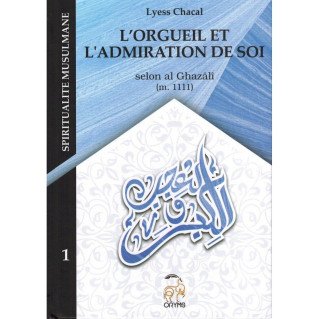 L'Orgueil et l'Admiration de Soi Selon Al Ghazâlî - Tome 1 (Nouvelle Édition) - Spiritualité Musulmane - Lyess Chacal - Oryms