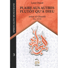 Plaire Aux Autres Plutôt qu'à Dieu, Selon Al Ghazâlî - Tome 3 (Nouvelle Édition) - Spiritualité Musulmane - Lyess Chacal - Oryms